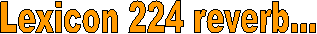 Lexicon 224 reverb...  
